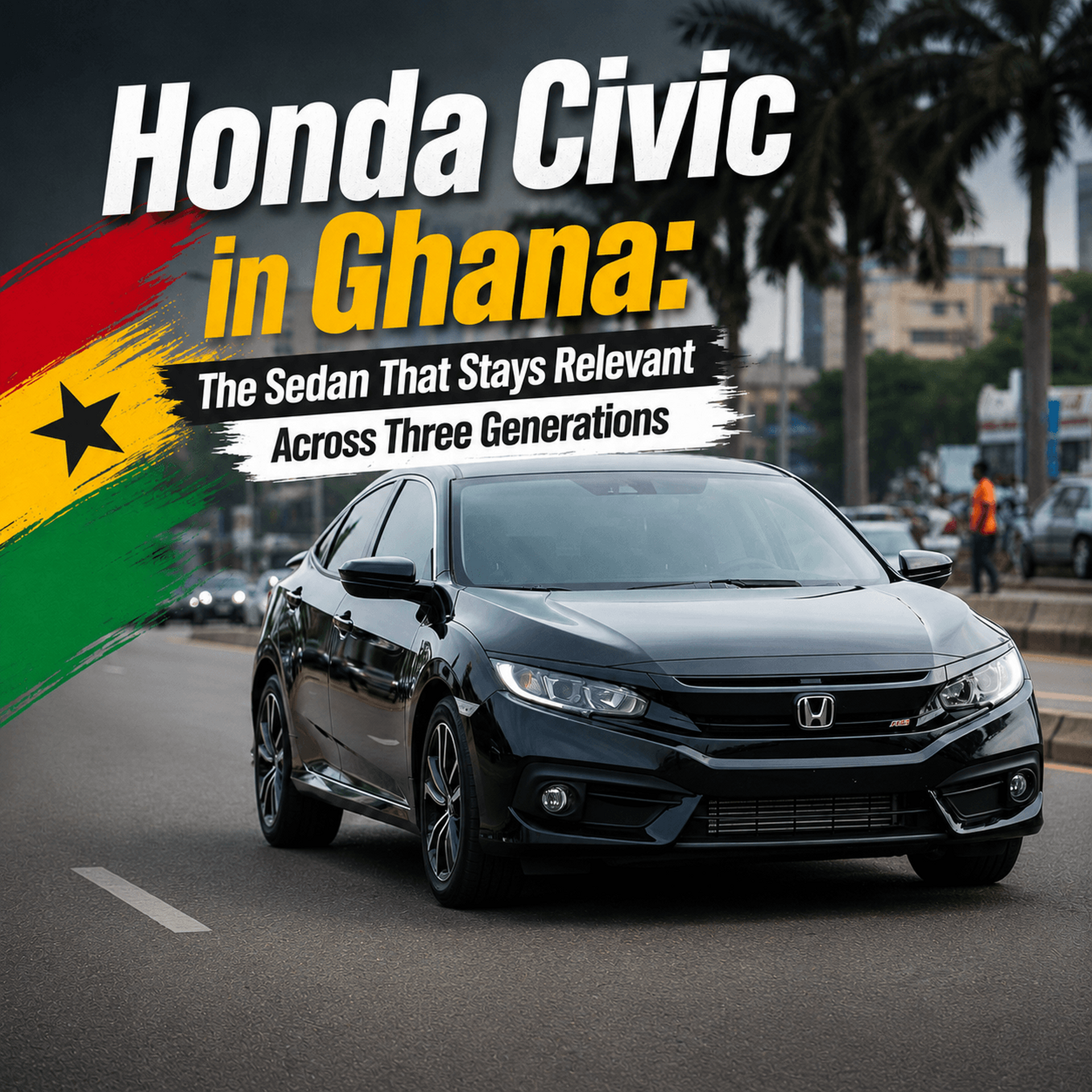 Honda Civic in Ghana: The Sedan That Stays Relevant Across Three Generations