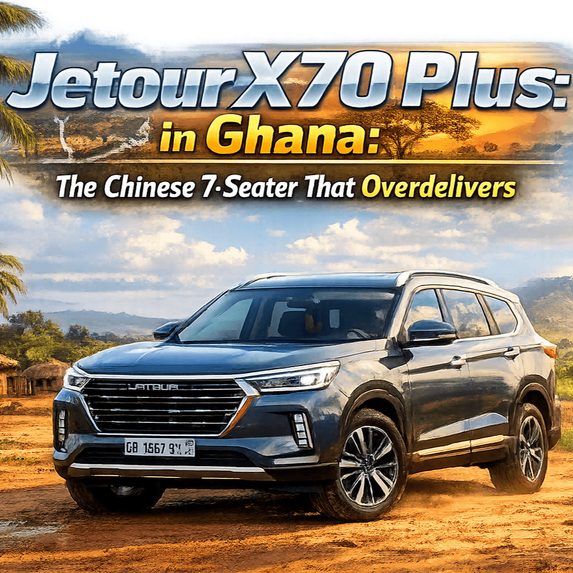 Jetour X70 Plus in Ghana: The Chinese 7-Seater That Overdelivers